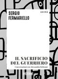 Il sacrificio del guerriero. Conversazioni con Alessandro Beltrami