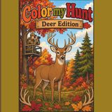 Color My Hunt: Deer Edition: Deer Hunting Coloring Book for Boys & Girls