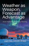 Weather Vij Books Weather as Weapon, Forecast as Advantage: Arctic Prediction and Military Planning