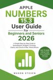 APPLE NUMBERS 15.3 User Guide For Beginners and Seniors 2026