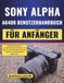 SONY ALPHA A6400 BENUTZERHANDBUCH FÜR ANFÄNGER
