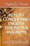 KEYS TO CONQUERING ENGLISH SYNONYMS & ANTONYMS: 7 Effective Strategies Towards Overcoming Tough Examination Questions On Synonyms & Antonyms
