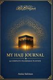 My Hajj Companion: A Complete Guide for the First-Time Pilgrim