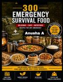 300 Emergency Survival Food: Part-I, Prepper Cookbook