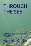 THROUGH Libri GmbH THROUGH THE SEE: A SHORT BOOK OF POEMS VOLUME 3