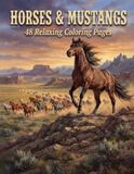 Horses & Mustangs: 48 Relaxing Coloring Pages Featuring Wild Stallions, Mares, Foals & Cowboys of the American West