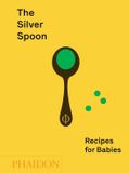 The Silver Spoon The Silver Spoon: Recipes for Babies