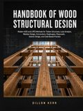 Handbook Icecat Handbook Of Wood Structural Design: Modern ASD and LRFD Methods for Timber Structures, Load Analysis, Member Design, Connections, Diaphragms, Shear walls, Seismic Design, and Code-Based Practice