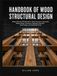 Handbook Icecat Handbook Of Wood Structural Design: Modern ASD and LRFD Methods for Timber Structures, Load Analysis, Member Design, Connections, Diaphragms, Shear walls, Seismic Design, and Code-Based Practice