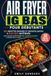Air Fryer IG Bas pour Débutants: 100 recettes rapides et croustillantes à glucides maîtrisés, avec valeurs nutritionnelles, 30 photos couleur et menus sur 30 jours