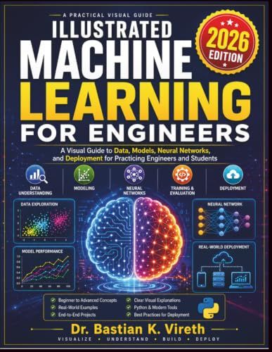 ILLUSTRATED MACHINE LEARNING FOR ENGINEERS: A Visual Guide to Data, Models, Neural Networks, and Deployment for Practicing Engineers and Students