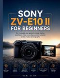 Sony The Beginners Camera Mastery- Sony Zv-E10 II for Beginners