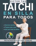 Tai Chi en silla para todos: 15 minutos al día para recuperar movilidad, calma y estabilidad. Guía completa con ejercicios sencillos y un programa práctico y progresivo para mejorar día a día