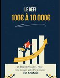 25 Étapes Prouvées Pour Faire Grossir Votre Portefeuille En 12 Mois: Comment Passer de 100 a 10000 euros
