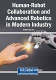 Human-Robot Igi Global Scientific Publishing Human-Robot Collaboration and Advanced Robotics in Modern Industry