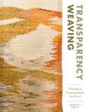 Transparency Schiffer Publishing Ltd Transparency Weaving: A Guide to Creating Sheer Textile Art with 6 Projects