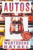 Autos Wortsuche Rätsel: Spannende Wortsuche rund um Sportwagen, Muscle Cars & Klassiker , Entspannende Denkspiele mit illustrierten Seiten für Erwachsene & Jugendliche