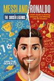 MESSI AND RONALDO: THE SOCCER LEGENDS: A Kid’s Guide to Kicking, Dreaming, and Winning Like the Greatest