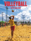 Volleyball coffee table Book: A Visual Collection of Court Action, Athletic Achievement, Team Coordination, and Sporting Excellence