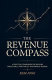 The Revenue Compass: How to Build, Grow, and Scale a Predictable Revenue Engine