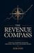 The Revenue Compass: How to Build, Grow, and Scale a Predictable Revenue Engine