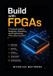 Build Libri GmbH Build with FPGAs: A Practical Guide to Designing, Simulating, and Programming FPGA-Based Systems