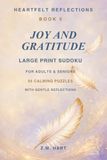 Joy and Gratitude Large Print Sudoku: 55 Calming Puzzles with Gentle Reflections for Adults & Seniors