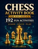 Chess Activity Book for Kids Ages 6-8: 192 Fun Chess Activities, Mini Puzzles, and Beginner Challenges with Friendly Full Solutions