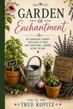 Garden of Enchantment: My Gardening Journey: From Seed to Table and Everything I learned Along the Way
