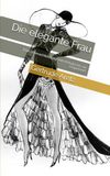 Die elegante Frau: Eine Sittenschilderung vom Rokoko bis zur Gegenwart
