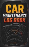 Car Maintenance Log: Complete Vehicle Service, Repair, Fuel, Mileage and Maintenance Tracker for Cars, Trucks and Motorcycles (5x8 inches, 110 pages)