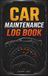 Car Maintenance Log: Complete Vehicle Service, Repair, Fuel, Mileage and Maintenance Tracker for Cars, Trucks and Motorcycles (5x8 inches, 110 pages)