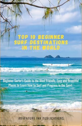 Beginner Surf Destinations Guide: Top 10 Friendly Surf Spots