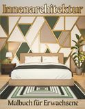 Innenarchitektur Malbuch für Erwachsene: 40 moderne & stilvolle Designs für Schlafzimmer, Wohnzimmer, Küchen, Badezimmer und mehr