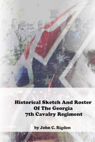 Historical Georgia 7th Cavalry Regiment: Historical Sketch and Roster