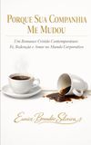 PORQUE SUA COMPANHIA ME MUDOU: Um Romance Cristão Contemporâneo: Fé, Redenção e Amor no Mundo Corporativo