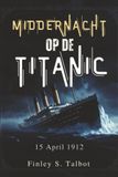 Middernacht Op De Titanic: 15 April 1912