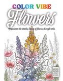 COLOR VIBE: Flowers, Coloring Book for Kids and Adults: 36 Beautiful Flower Illustrations for Relaxation and Stress Relief