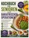 Kochbuch für Senioren nach bariatrischen Operationen: Einfache, proteinreiche Rezepte für gesunde Ernährung und Gewichtsmanagement