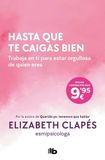 Hasta que te caigas bien: Trabaja en ti para estar orgullosa de quien eres