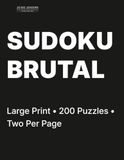 Brutal Sudoku for Adults Volume 6: 200 Brutal Puzzles • Two Per Page • For Expert Solvers