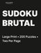 Brutal Sudoku for Adults Volume 6: 200 Brutal Puzzles • Two Per Page • For Expert Solvers