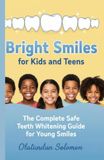 Bright Smiles for Kids and Teens The Complete Safe Teeth Whitening Guide for Young Smiles