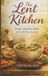 The Lent Kitchen: Simple Meatless Meals for the 40-Day Journey