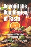 Beyond Independently Published Beyond the Boundaries of Taste: Kombucha: The Art of Fermented Tea Paperback