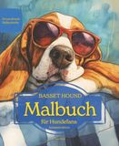 BASSET HOUND: Malbuch für Hundefans – Sommeredition