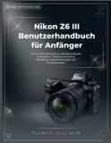 Nikon Z6 III Benutzerhandbuch für Anfänger