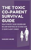 The Toxic Co-Parent Survival Guide