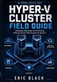 Hyper-V Libri GmbH Hyper-V Cluster Field Guide: Designing, Operating, and Protecting Windows Server 2025 Clusters for Hyper-V