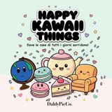 Happy kawaii things: Dove le cose di tutti i giorni sorridono!